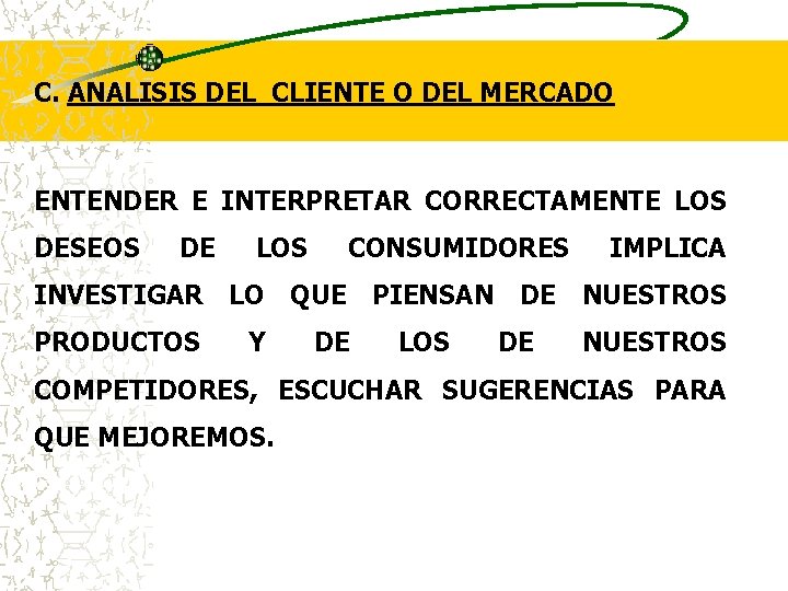 C. ANALISIS DEL CLIENTE O DEL MERCADO ENTENDER E INTERPRETAR CORRECTAMENTE LOS DESEOS DE