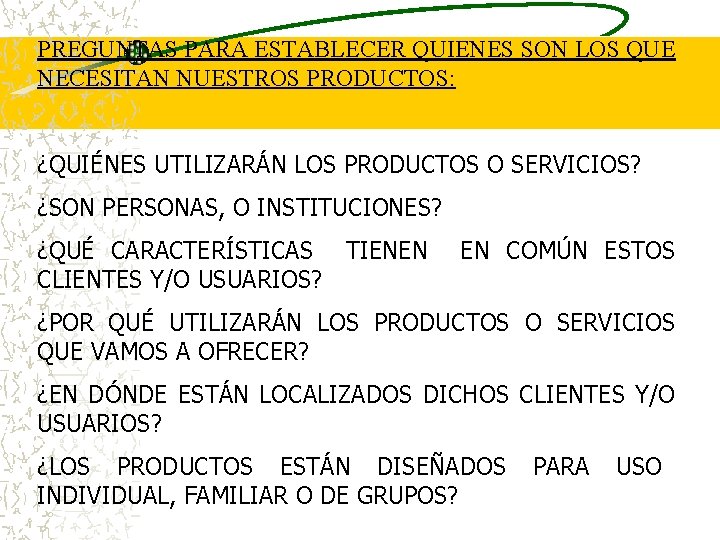 PREGUNTAS PARA ESTABLECER QUIENES SON LOS QUE NECESITAN NUESTROS PRODUCTOS: ¿QUIÉNES UTILIZARÁN LOS PRODUCTOS