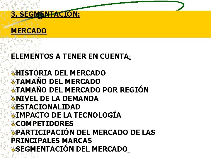 3. SEGMENTACIÓN: MERCADO ELEMENTOS A TENER EN CUENTA: HISTORIA DEL MERCADO TAMAÑO DEL MERCADO