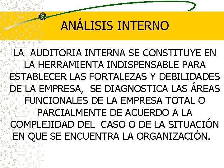 ANÁLISIS INTERNO LA AUDITORIA INTERNA SE CONSTITUYE EN LA HERRAMIENTA INDISPENSABLE PARA ESTABLECER LAS