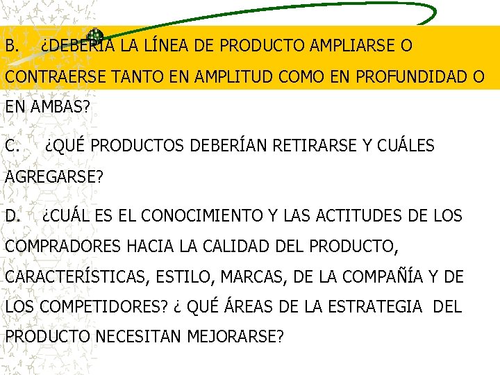 B. ¿DEBERÍA LA LÍNEA DE PRODUCTO AMPLIARSE O CONTRAERSE TANTO EN AMPLITUD COMO EN