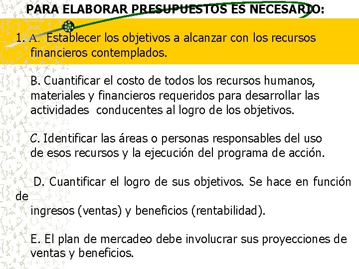  PARA ELABORAR PRESUPUESTOS ES NECESARIO: 1. A. Establecer los objetivos a alcanzar con