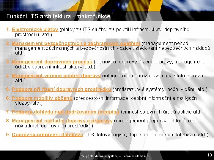 Funkční ITS architektura - makrofunkce 1. Elektronické platby (platby za ITS služby, za použití Funkční ITS architektura - makrofunkce 1. Elektronické platby (platby za ITS služby, za použití