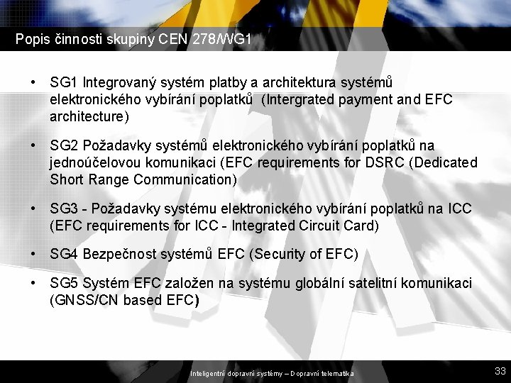 Popis činnosti skupiny CEN 278/WG 1 • SG 1 Integrovaný systém platby a architektura Popis činnosti skupiny CEN 278/WG 1 • SG 1 Integrovaný systém platby a architektura