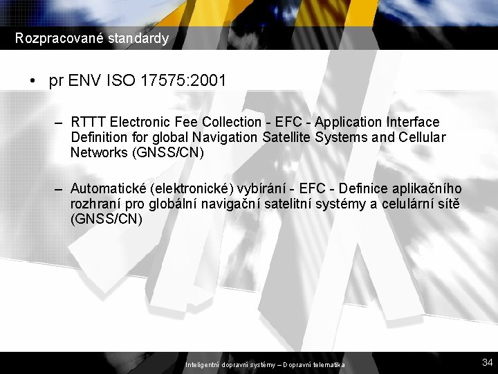 Rozpracované standardy • pr ENV ISO 17575: 2001 – RTTT Electronic Fee Collection -