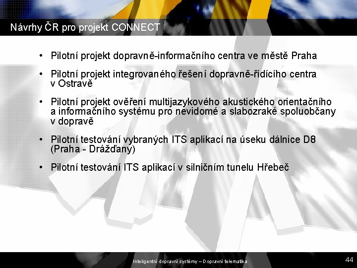 Návrhy ČR projekt CONNECT • Pilotní projekt dopravně-informačního centra ve městě Praha • Pilotní