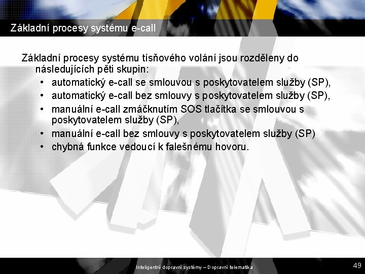 Základní procesy systému e-call Základní procesy systému tísňového volání jsou rozděleny do následujících pěti