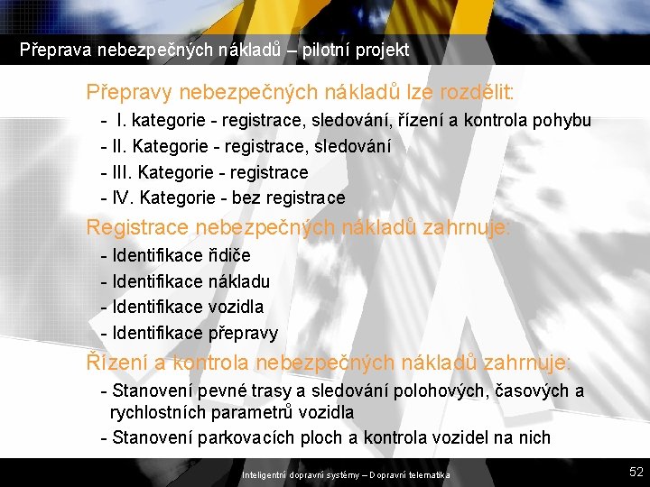 Přeprava nebezpečných nákladů – pilotní projekt Přepravy nebezpečných nákladů lze rozdělit: - I. kategorie Přeprava nebezpečných nákladů – pilotní projekt Přepravy nebezpečných nákladů lze rozdělit: - I. kategorie