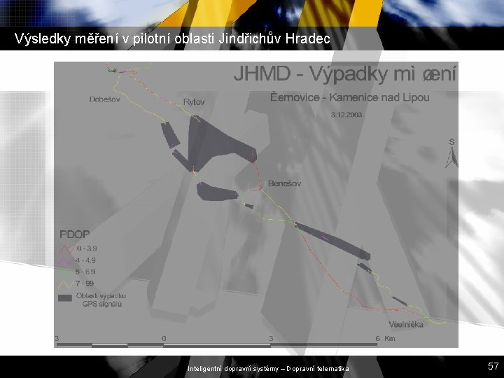 Výsledky měření v pilotní oblasti Jindřichův Hradec Inteligentní dopravní systémy – Dopravní telematika 57 Výsledky měření v pilotní oblasti Jindřichův Hradec Inteligentní dopravní systémy – Dopravní telematika 57