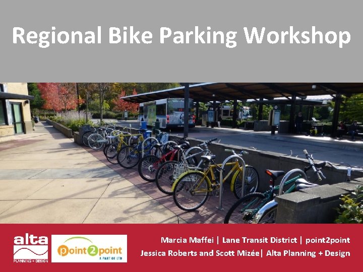 Regional Bike Parking Workshop Marcia Maffei | Lane Transit District | point 2 point