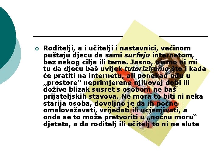 ¡ Roditelji, a i učitelji i nastavnici, većinom puštaju djecu da sami surfaju internetom,