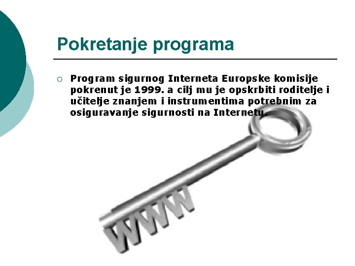 Pokretanje programa ¡ Program sigurnog Interneta Europske komisije pokrenut je 1999. a cilj mu