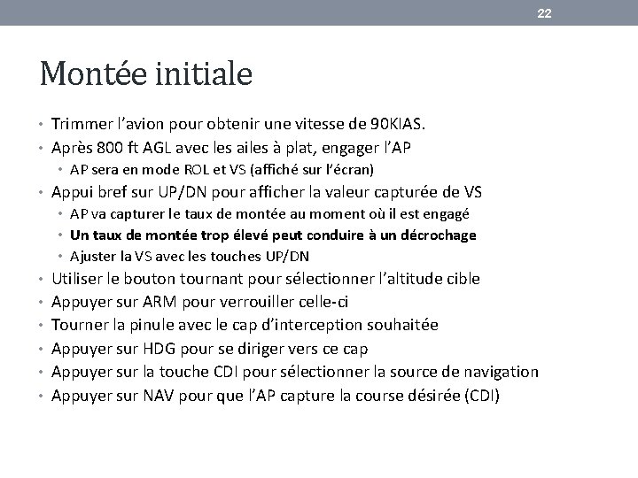 22 Montée initiale • Trimmer l’avion pour obtenir une vitesse de 90 KIAS. •