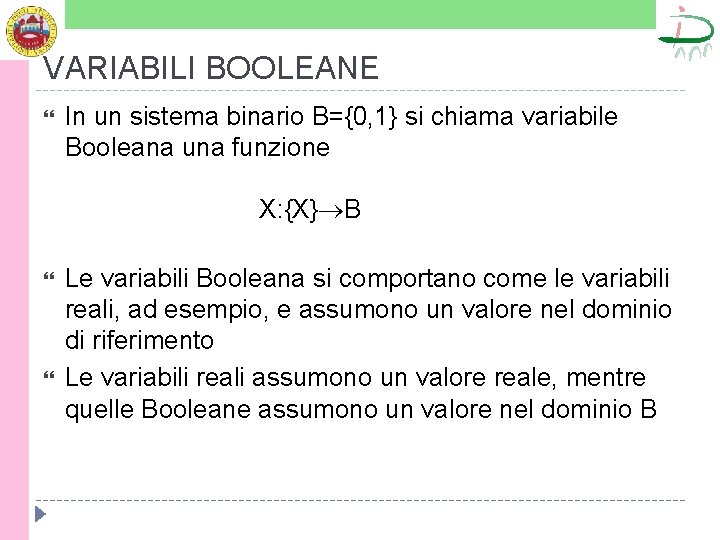 VARIABILI BOOLEANE In un sistema binario B={0, 1} si chiama variabile Booleana una funzione