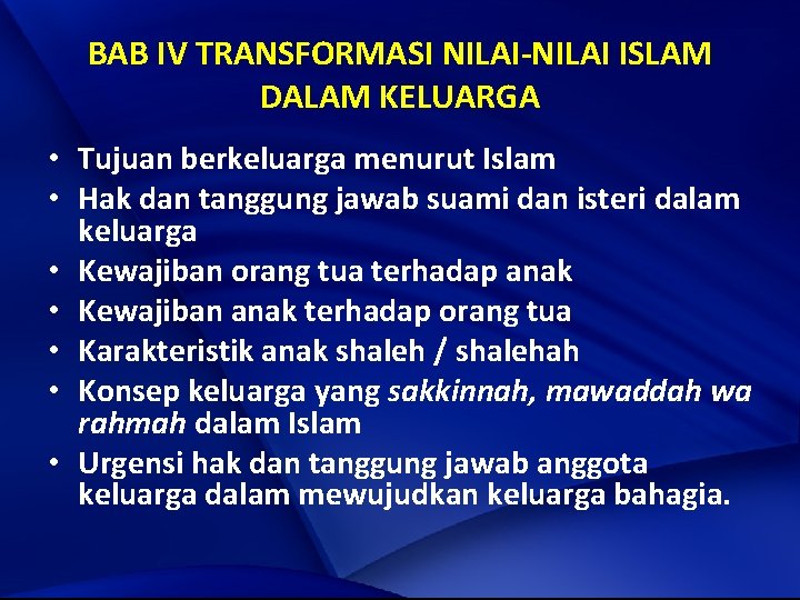 BAB IV TRANSFORMASI NILAI-NILAI ISLAM DALAM KELUARGA • Tujuan berkeluarga menurut Islam • Hak