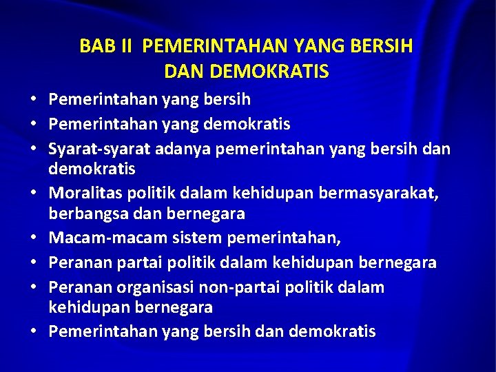 BAB II PEMERINTAHAN YANG BERSIH DAN DEMOKRATIS • Pemerintahan yang bersih • Pemerintahan yang