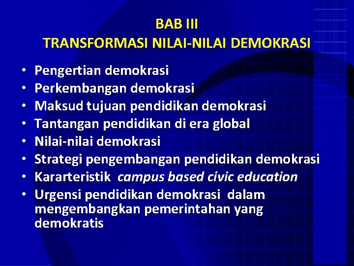BAB III TRANSFORMASI NILAI-NILAI DEMOKRASI • • Pengertian demokrasi Perkembangan demokrasi Maksud tujuan pendidikan