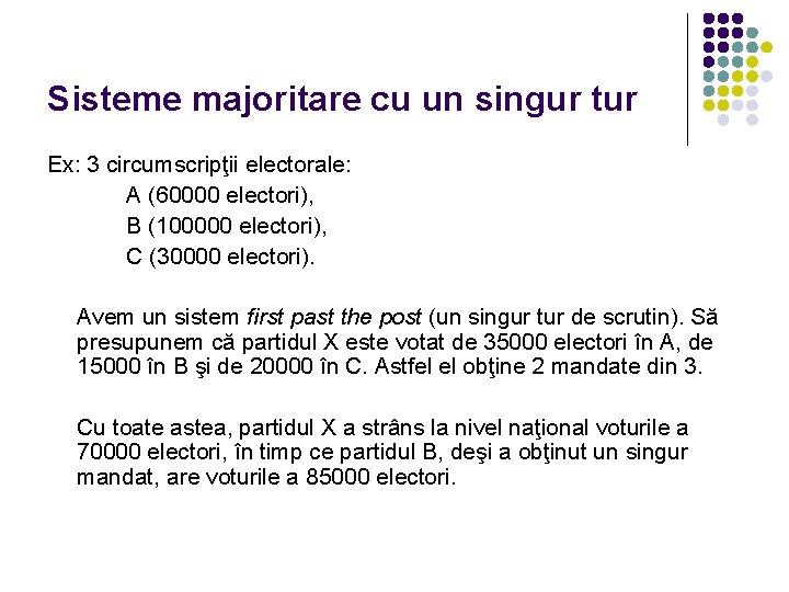 Sisteme majoritare cu un singur tur Ex: 3 circumscripţii electorale: A (60000 electori), B Sisteme majoritare cu un singur tur Ex: 3 circumscripţii electorale: A (60000 electori), B