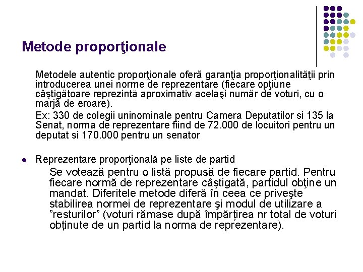 Metode proporţionale Metodele autentic proporţionale oferă garanţia proporţionalităţii prin introducerea unei norme de reprezentare Metode proporţionale Metodele autentic proporţionale oferă garanţia proporţionalităţii prin introducerea unei norme de reprezentare