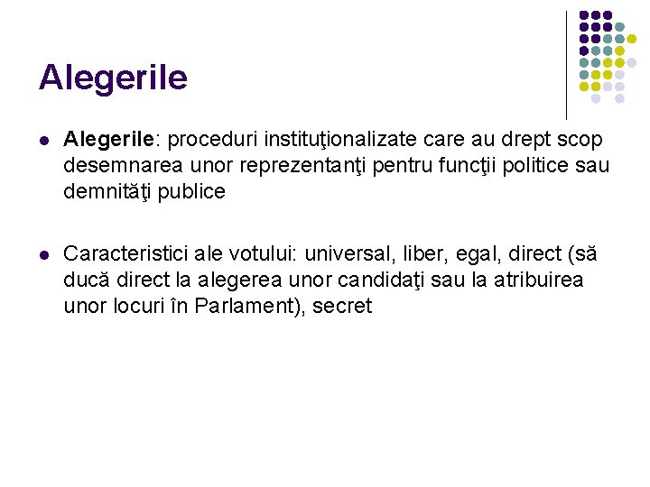 Alegerile l Alegerile: proceduri instituţionalizate care au drept scop desemnarea unor reprezentanţi pentru funcţii Alegerile l Alegerile: proceduri instituţionalizate care au drept scop desemnarea unor reprezentanţi pentru funcţii
