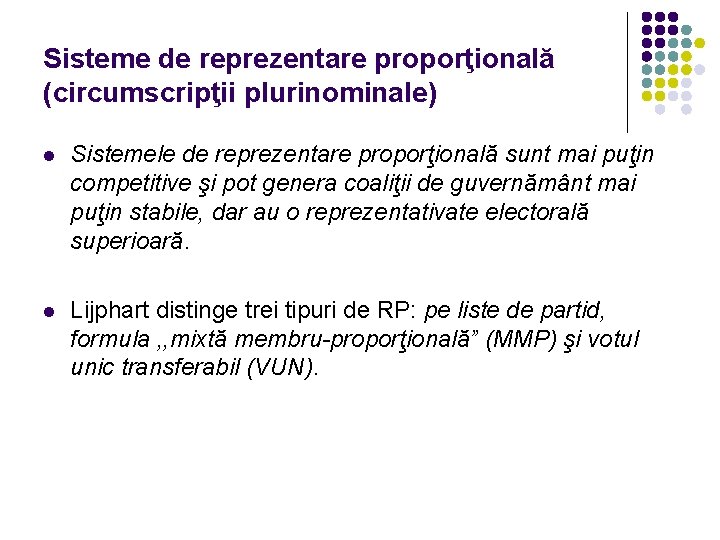 Sisteme de reprezentare proporţională (circumscripţii plurinominale) l Sistemele de reprezentare proporţională sunt mai puţin Sisteme de reprezentare proporţională (circumscripţii plurinominale) l Sistemele de reprezentare proporţională sunt mai puţin