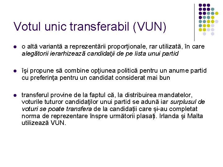 Votul unic transferabil (VUN) l o altă variantă a reprezentării proporţionale, rar utilizată, în Votul unic transferabil (VUN) l o altă variantă a reprezentării proporţionale, rar utilizată, în