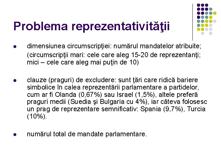 Problema reprezentativităţii l dimensiunea circumscripţiei: numărul mandatelor atribuite; (circumscripţii mari: cele care aleg 15 Problema reprezentativităţii l dimensiunea circumscripţiei: numărul mandatelor atribuite; (circumscripţii mari: cele care aleg 15