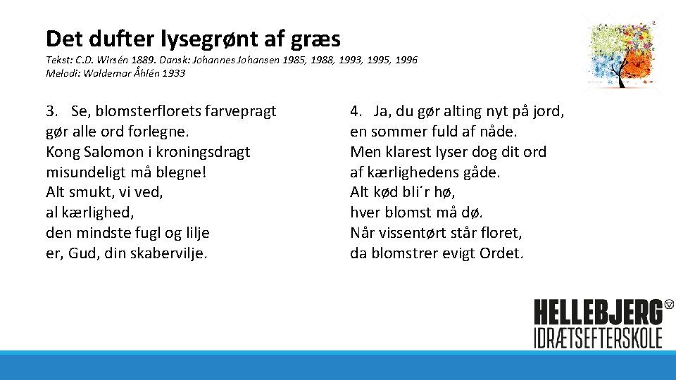 Det dufter lysegrønt af græs Tekst: C. D. Wirsén 1889. Dansk: Johannes Johansen 1985,