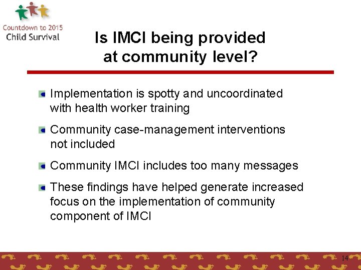 Is IMCI being provided at community level? Implementation is spotty and uncoordinated with health