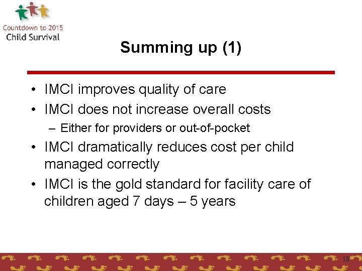 Summing up (1) • IMCI improves quality of care • IMCI does not increase