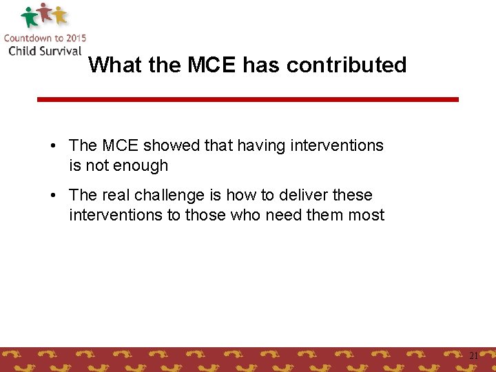 What the MCE has contributed • The MCE showed that having interventions is not