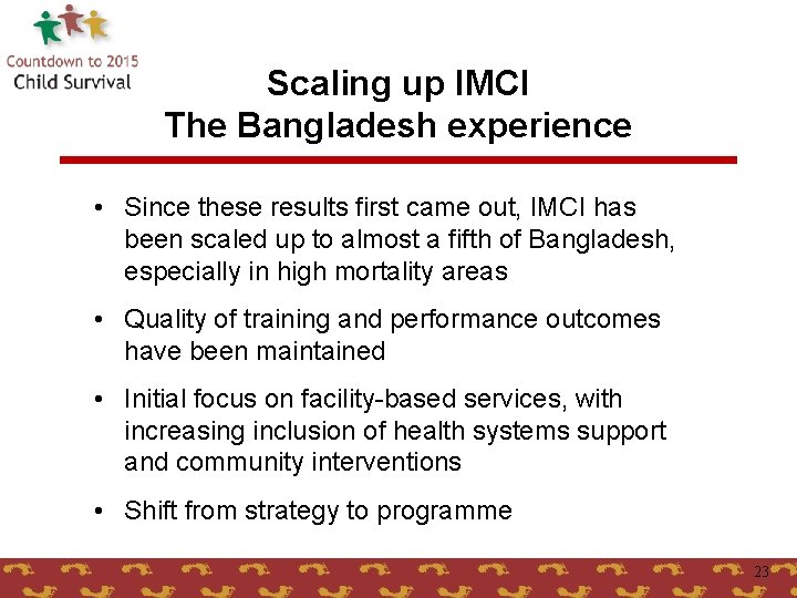 Scaling up IMCI The Bangladesh experience • Since these results first came out, IMCI