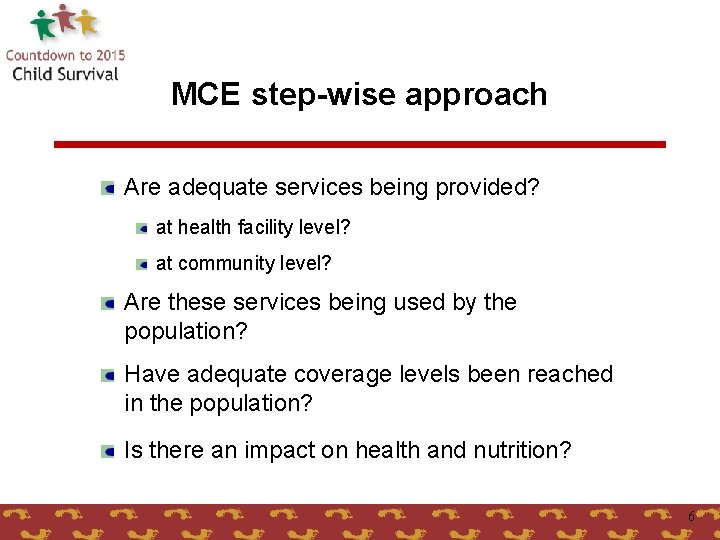 MCE step-wise approach Are adequate services being provided? at health facility level? at community