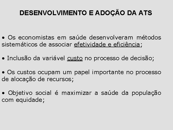 DESENVOLVIMENTO E ADOÇÃO DA ATS • Os economistas em saúde desenvolveram métodos sistemáticos de