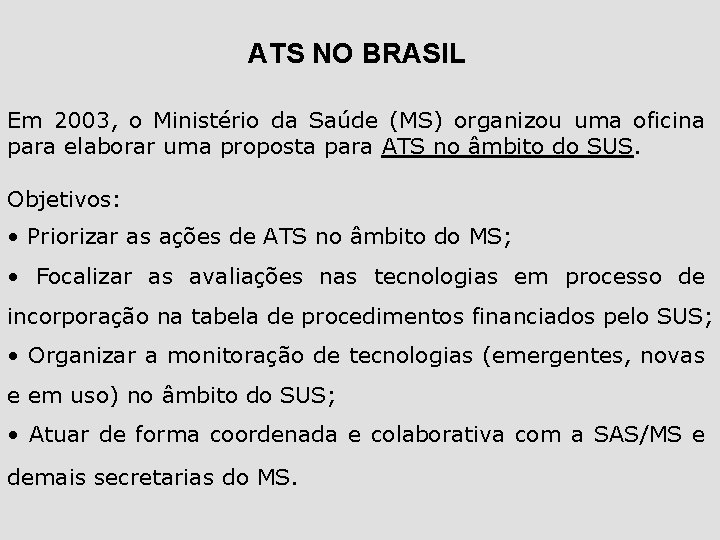 ATS NO BRASIL Em 2003, o Ministério da Saúde (MS) organizou uma oficina para