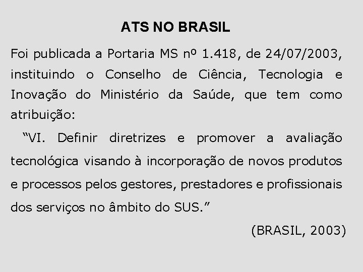 ATS NO BRASIL Foi publicada a Portaria MS nº 1. 418, de 24/07/2003, instituindo