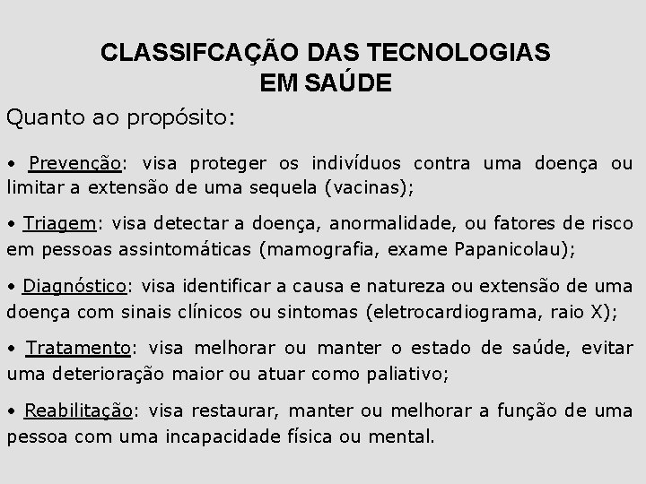 CLASSIFCAÇÃO DAS TECNOLOGIAS EM SAÚDE Quanto ao propósito: • Prevenção: visa proteger os indivíduos