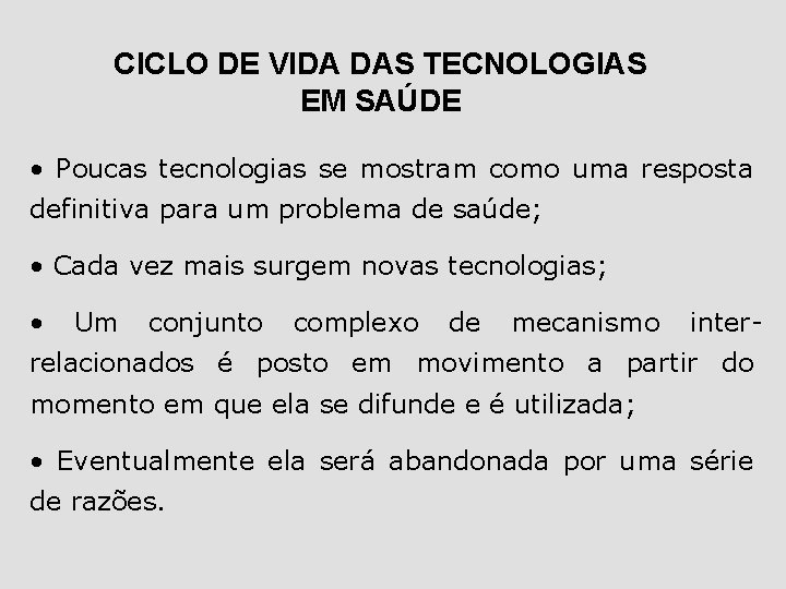 CICLO DE VIDA DAS TECNOLOGIAS EM SAÚDE • Poucas tecnologias se mostram como uma