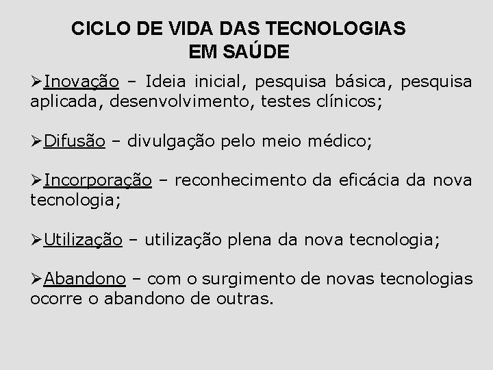 CICLO DE VIDA DAS TECNOLOGIAS EM SAÚDE ØInovação – Ideia inicial, pesquisa básica, pesquisa