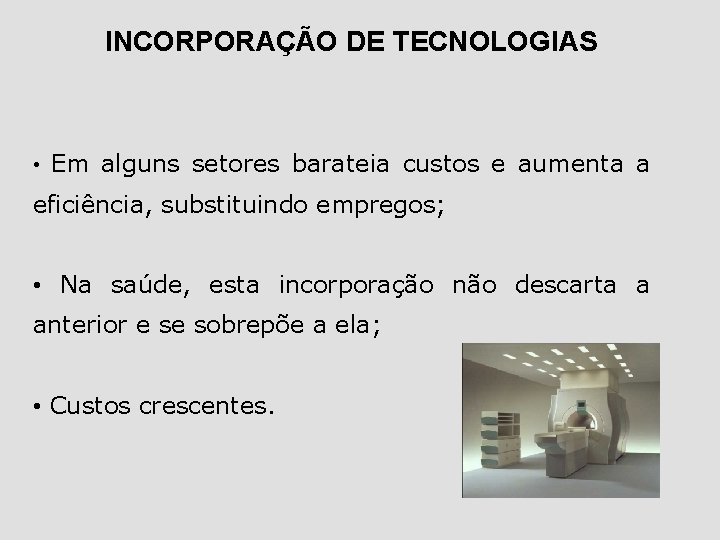 INCORPORAÇÃO DE TECNOLOGIAS • Em alguns setores barateia custos e aumenta a eficiência, substituindo