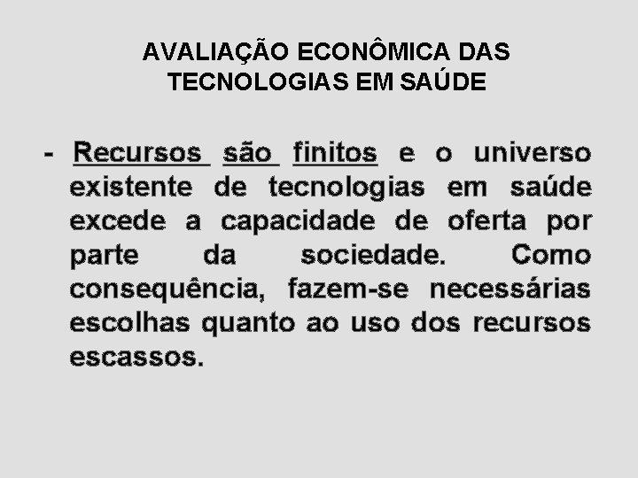 AVALIAÇÃO ECONÔMICA DAS TECNOLOGIAS EM SAÚDE - Recursos são finitos e o universo existente