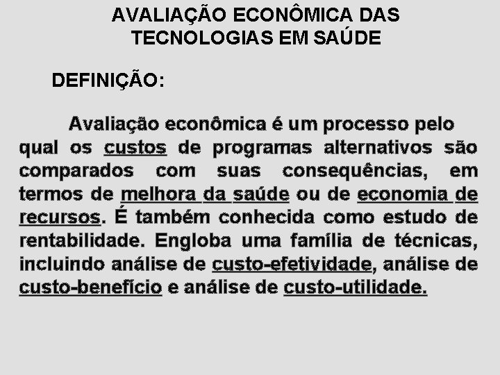 AVALIAÇÃO ECONÔMICA DAS TECNOLOGIAS EM SAÚDE DEFINIÇÃO: Avaliação econômica é um processo pelo qual