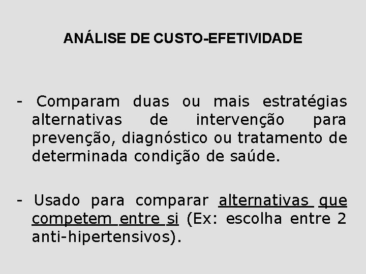 ANÁLISE DE CUSTO-EFETIVIDADE - Comparam duas ou mais estratégias alternativas de intervenção para prevenção,