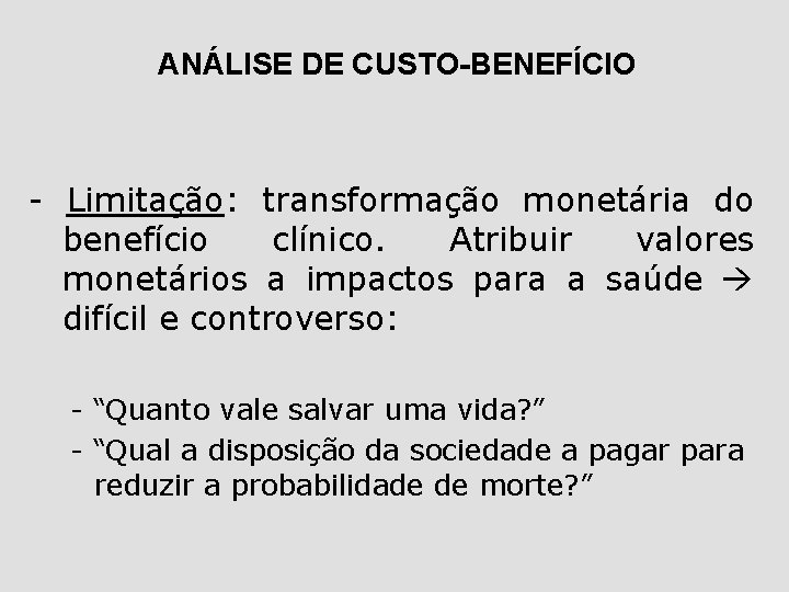 ANÁLISE DE CUSTO-BENEFÍCIO - Limitação: transformação monetária do benefício clínico. Atribuir valores monetários a