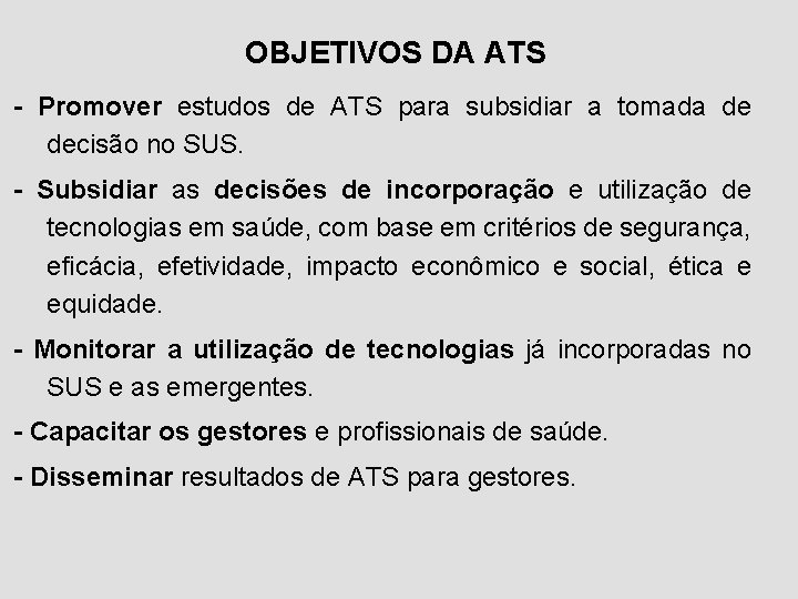 OBJETIVOS DA ATS - Promover estudos de ATS para subsidiar a tomada de decisão