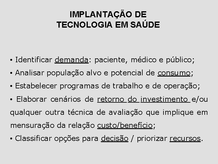 IMPLANTAÇÃO DE TECNOLOGIA EM SAÚDE • Identificar demanda: paciente, médico e público; • Analisar