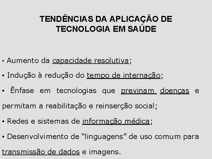 TENDÊNCIAS DA APLICAÇÃO DE TECNOLOGIA EM SAÚDE • Aumento da capacidade resolutiva; • Indução