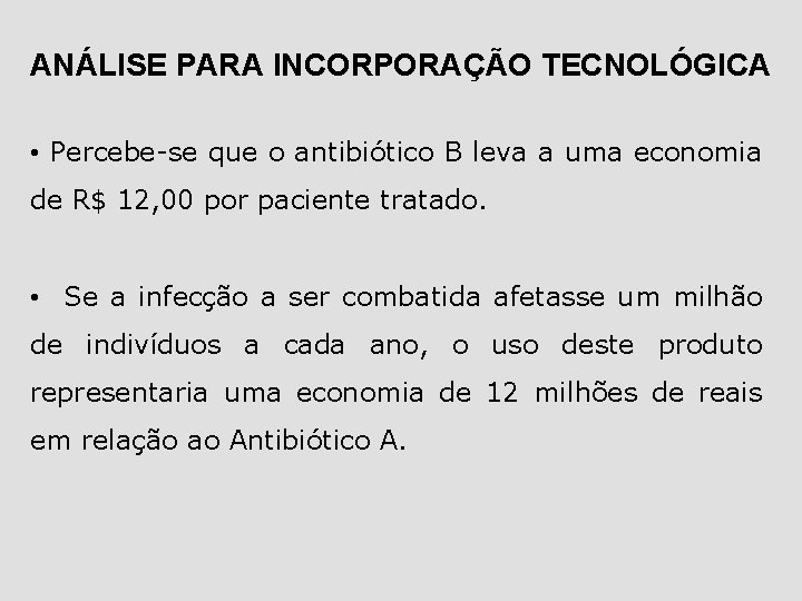 ANÁLISE PARA INCORPORAÇÃO TECNOLÓGICA • Percebe-se que o antibiótico B leva a uma economia