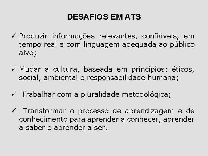 DESAFIOS EM ATS ü Produzir informações relevantes, confiáveis, em tempo real e com linguagem