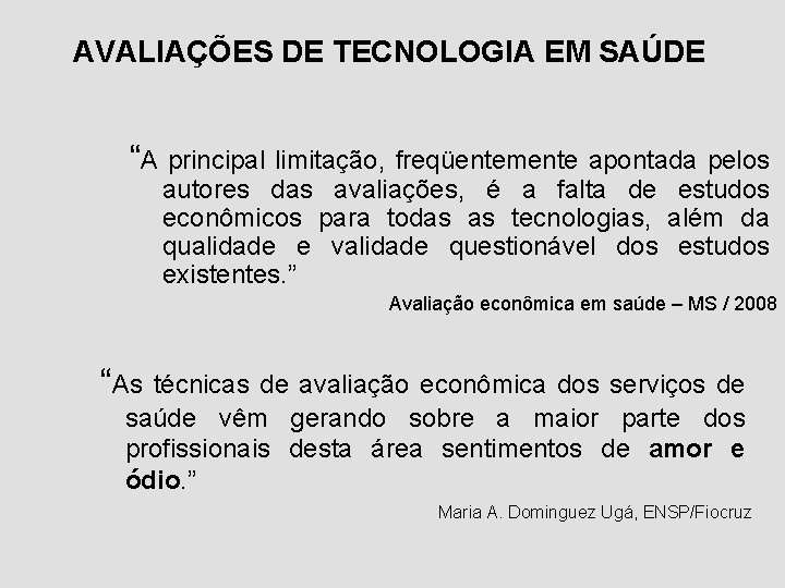 AVALIAÇÕES DE TECNOLOGIA EM SAÚDE “A principal limitação, freqüentemente apontada pelos autores das avaliações,
